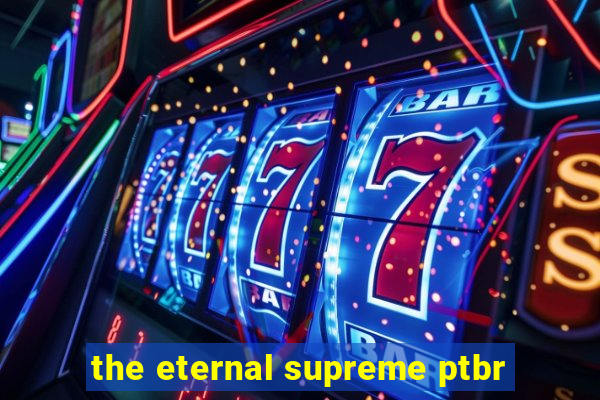 the eternal supreme ptbr